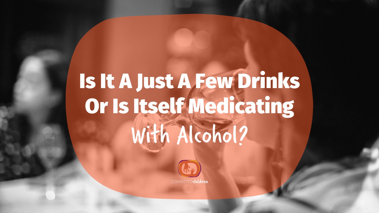 Is it just a few drinks or is it self medicating with alcohol ...