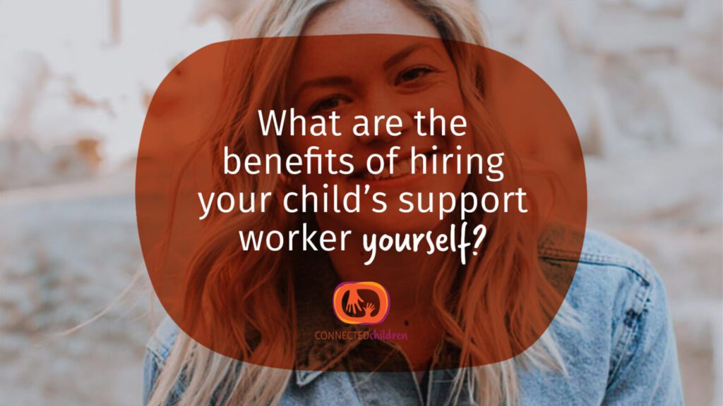 What are the benefits of hiring your child’s support worker yourself? thumbnail