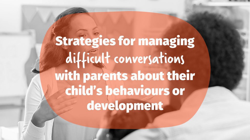 Strategies for managing difficult conversations with parents about their child’s behaviours or development thumbnail